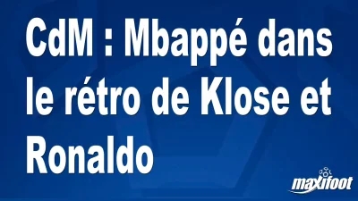 CdM : Mbappé dans le rétro de Klose et Ronaldo