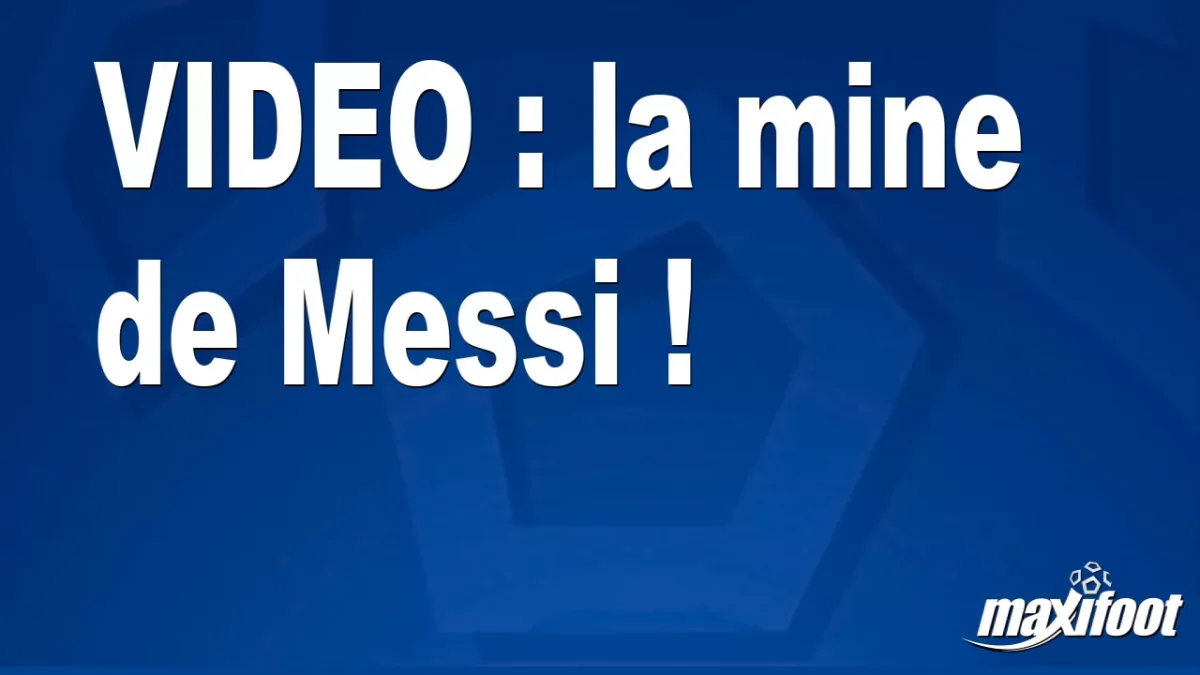 la mine de Messi !
