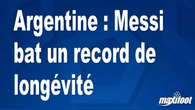 Argentine : Messi bat un record de longévité