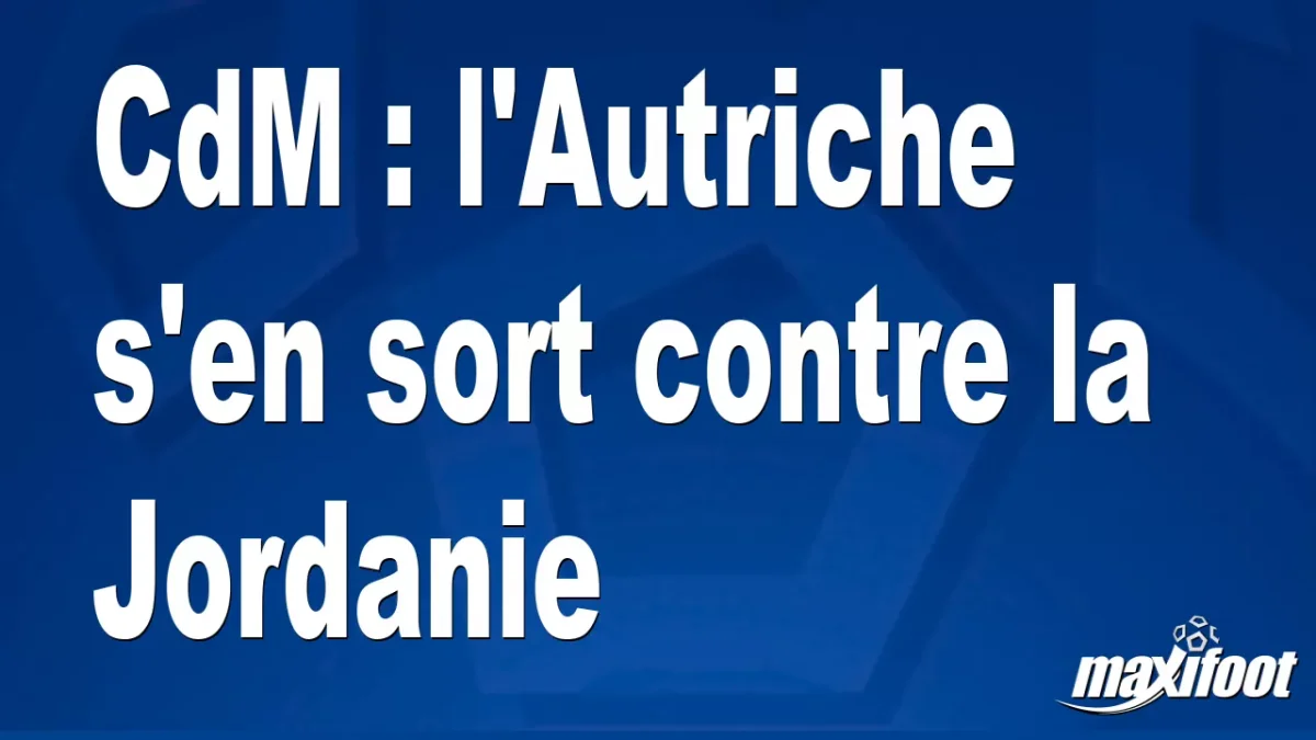 CdM : l'Autriche s'en sort contre la Jordanie