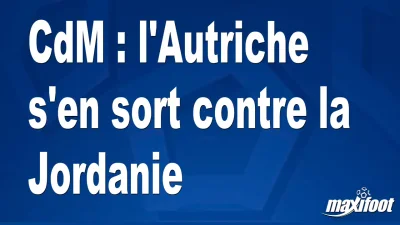 CdM : l'Autriche s'en sort contre la Jordanie