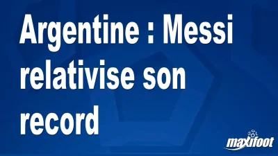 Argentine : Messi relativise son record