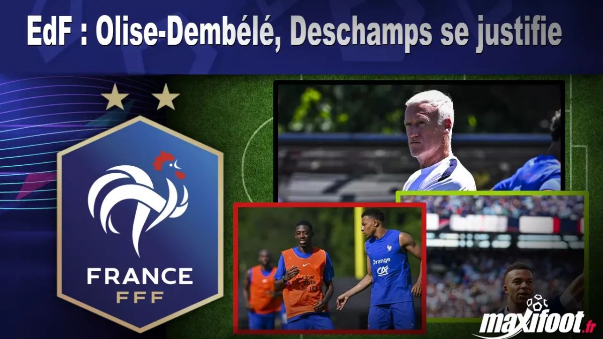 EdF : Olise-Dembélé, Deschamps se justifie