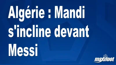 Algérie : Mandi s'incline devant Messi