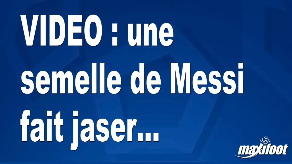 une semelle de Messi fait jaser...