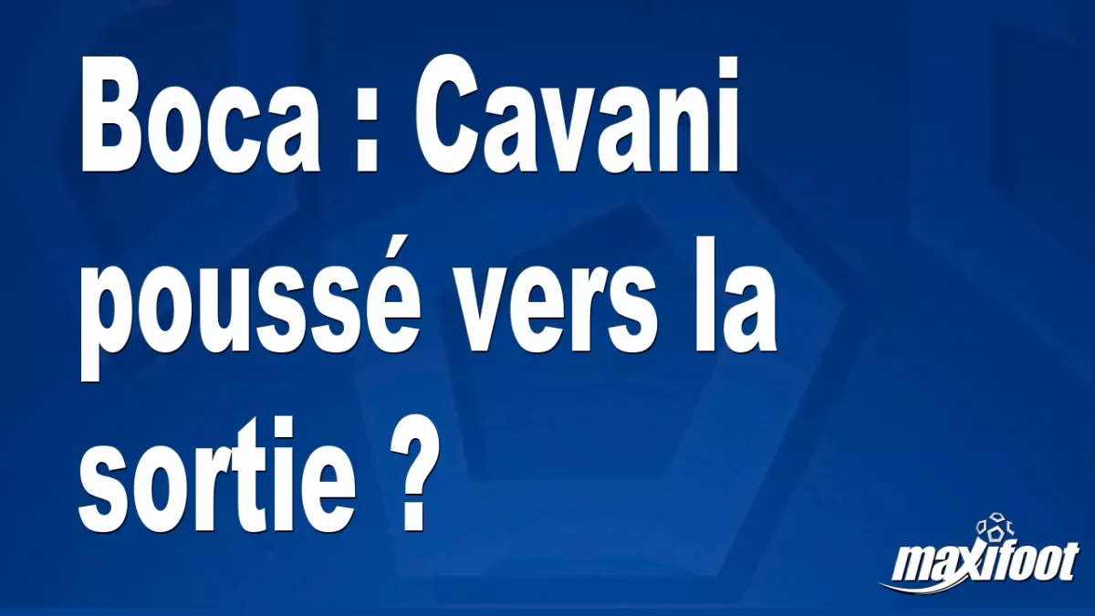 Mercato Boca : Cavani poussé vers la sortie ?