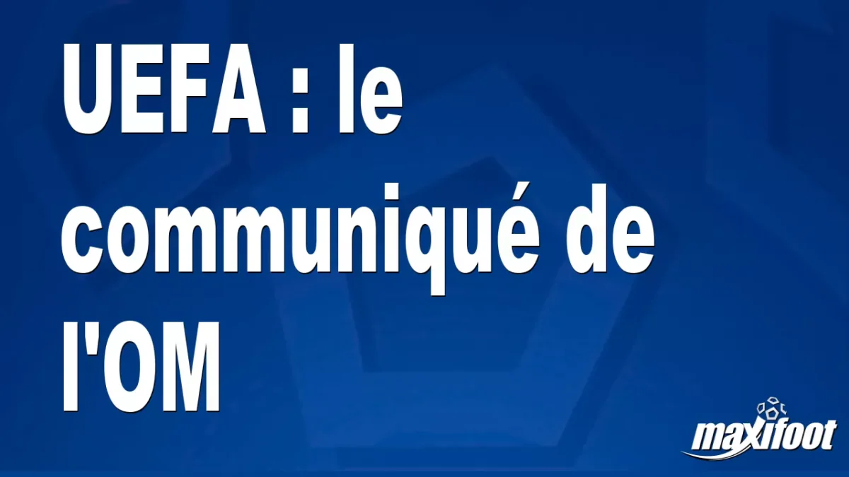 UEFA : le communiqué de l'OM
