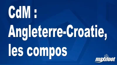 CdM : Angleterre-Croatie, les titulaires