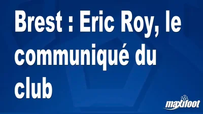 Brest : Eric Roy, le communiqué du club