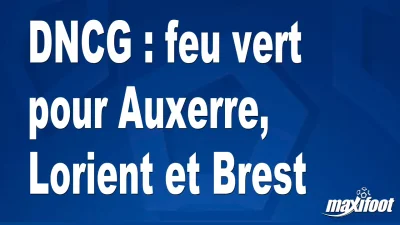 DNCG : feu vert pour Auxerre, Lorient et Brest