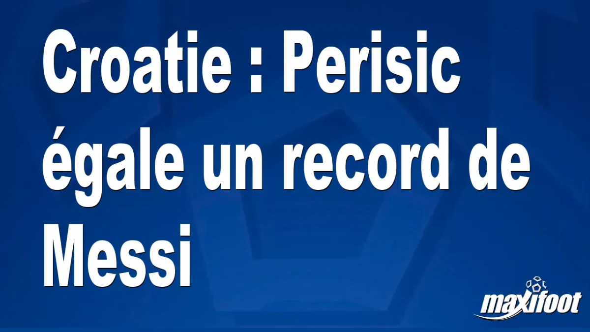 Croatie : Perisic égale un record de Messi