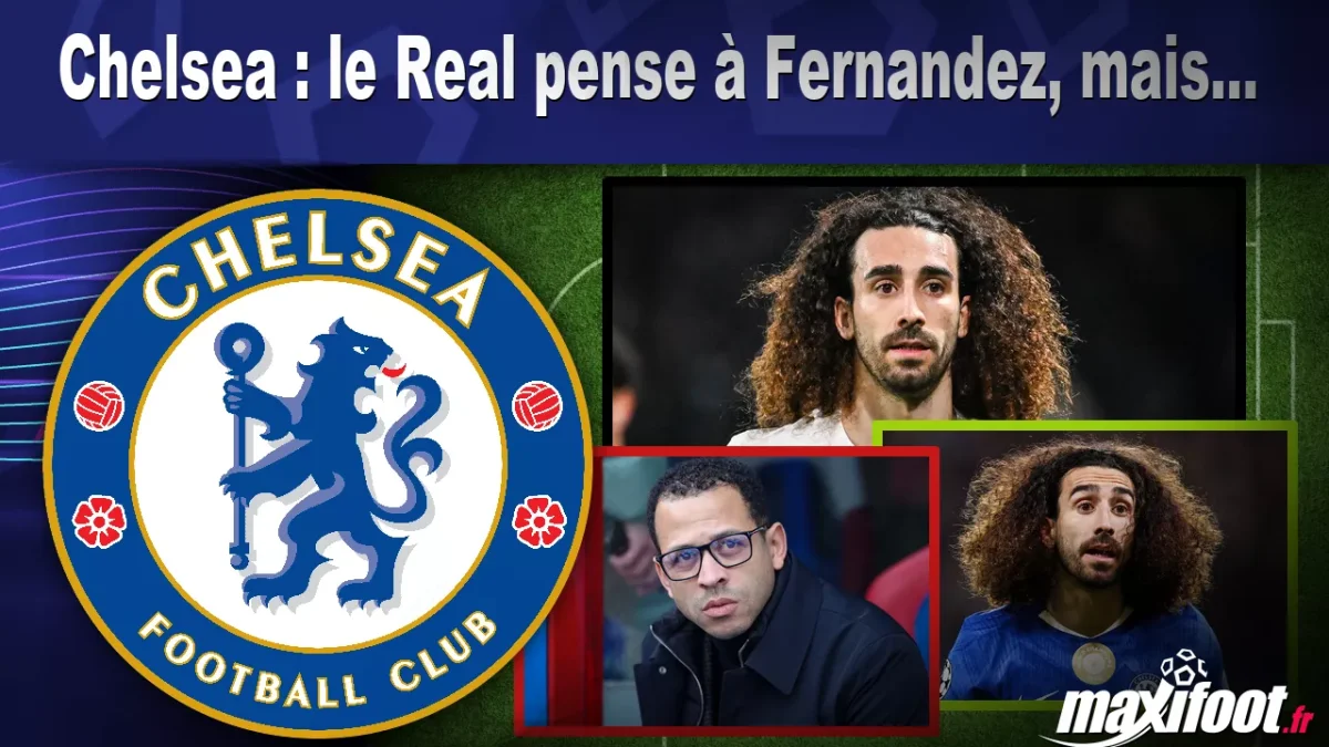 Mercato Chelsea : le Real pense à Fernandez, mais...