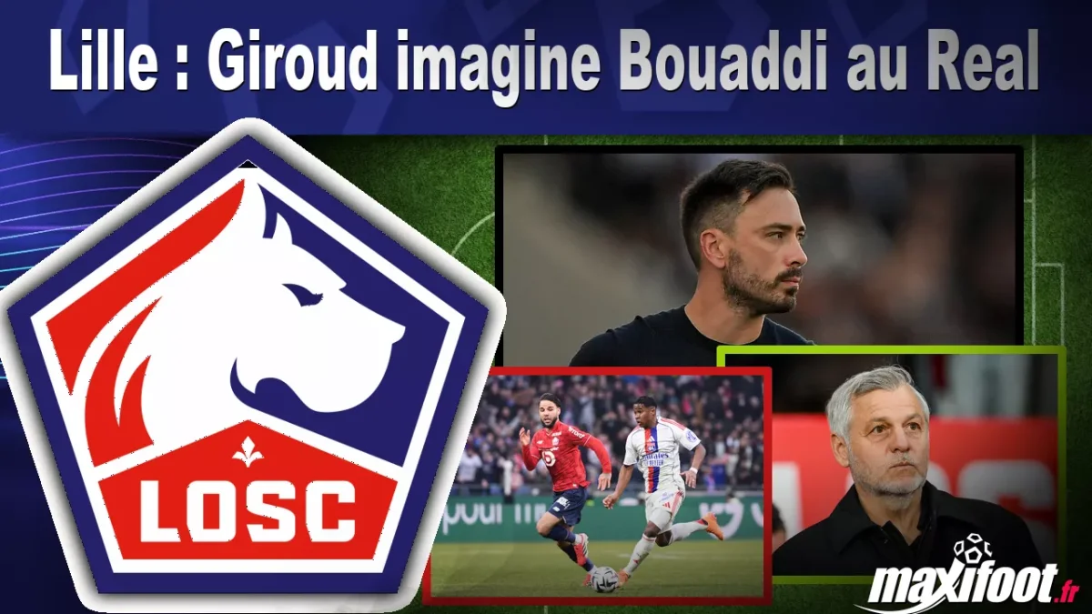 Lille : Giroud imagine Bouaddi au Real