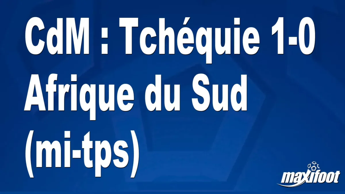 CdM : Tchéquie 1-0 Afrique du Sud (mi-tps)