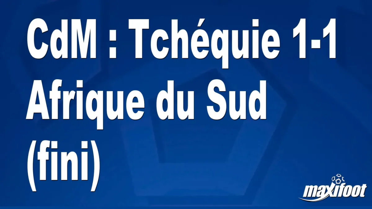 CdM : Tchéquie 1-1 Afrique du Sud (fini)