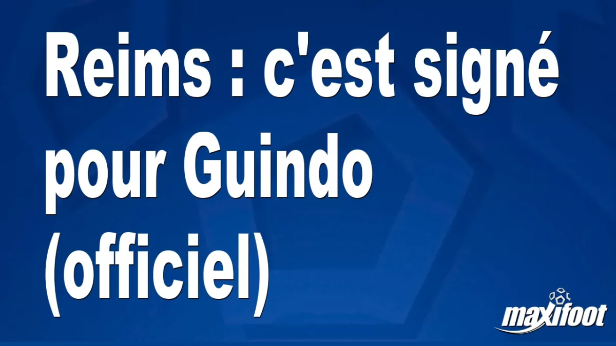 Mercato Reims : c'est signé pour Guindo (officiel)