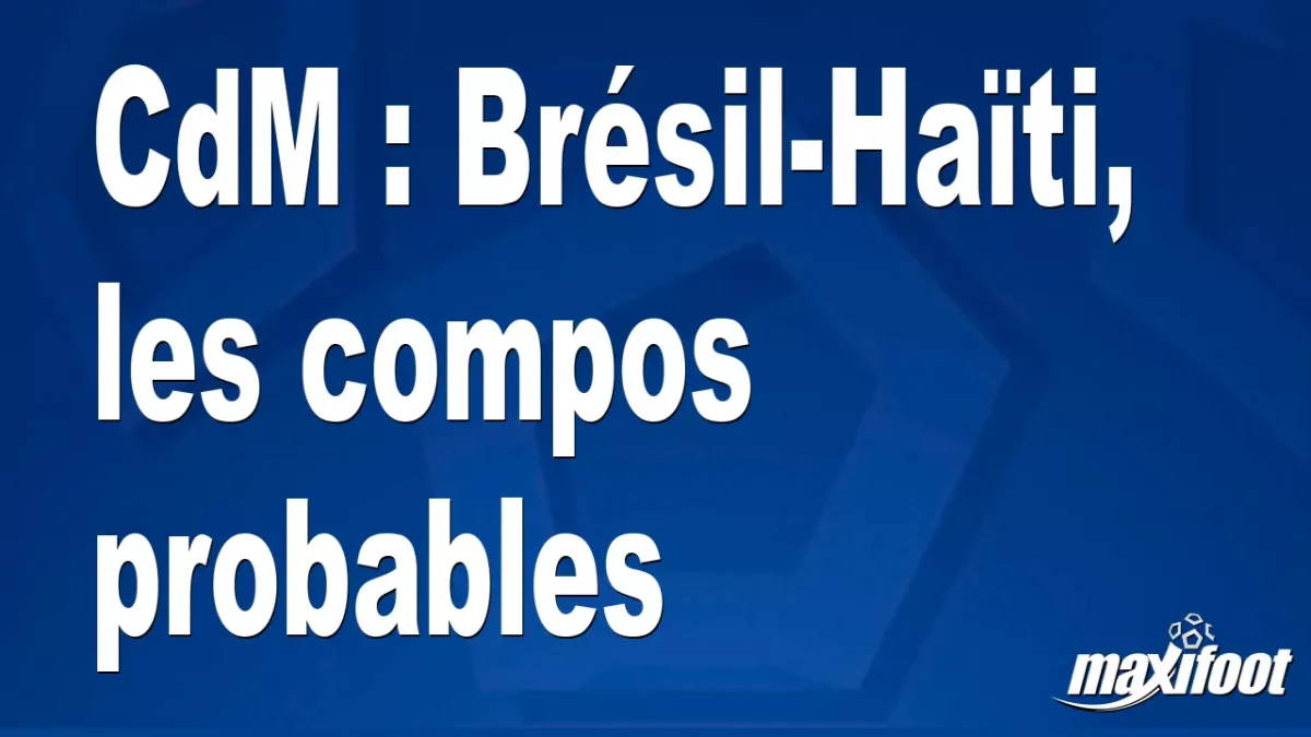 CdM : Brésil-Haïti, les titulaires probables