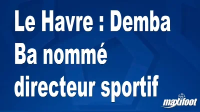 Mercato Le Havre : Demba Ba nommé directeur sportif