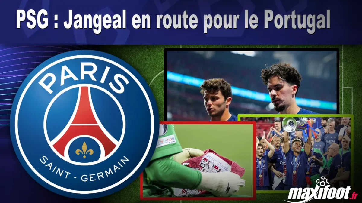 Mercato PSG : Jangeal en route pour le Portugal