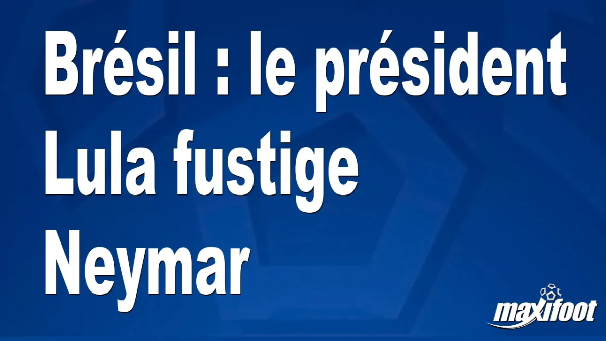 Brésil : le président Lula fustige Neymar
