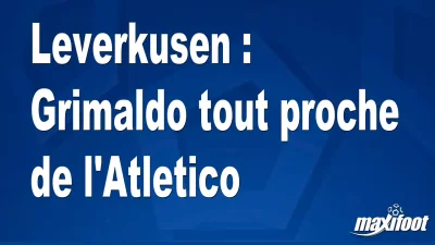 Mercato Leverkusen : Grimaldo tout proche de l'Atletico