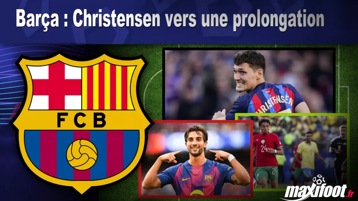 Mercato Barça : Christensen vers une prolongation