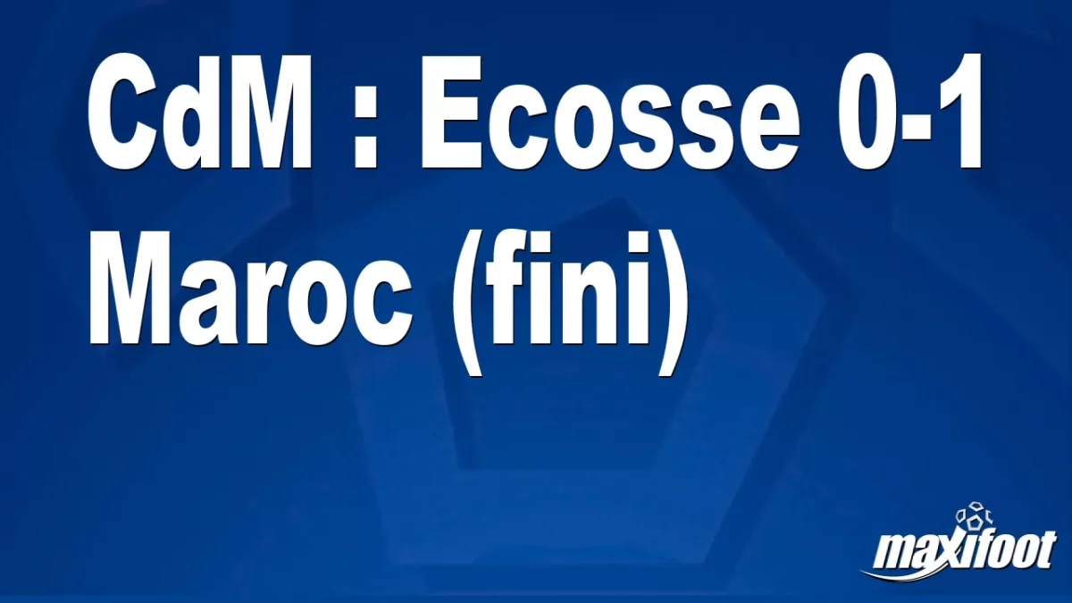 CdM : Ecosse 0-1 Maroc (fini)