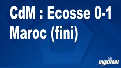 CdM : Ecosse 0-1 Maroc (fini)