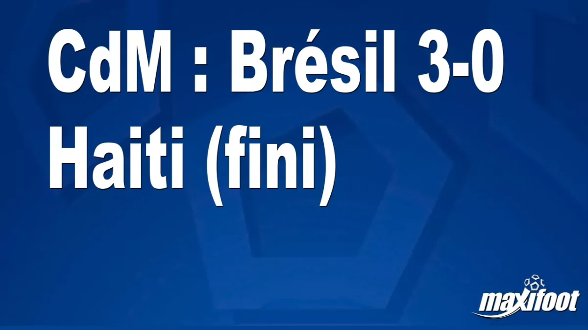 CdM : Brésil 3-0 Haiti (fini)