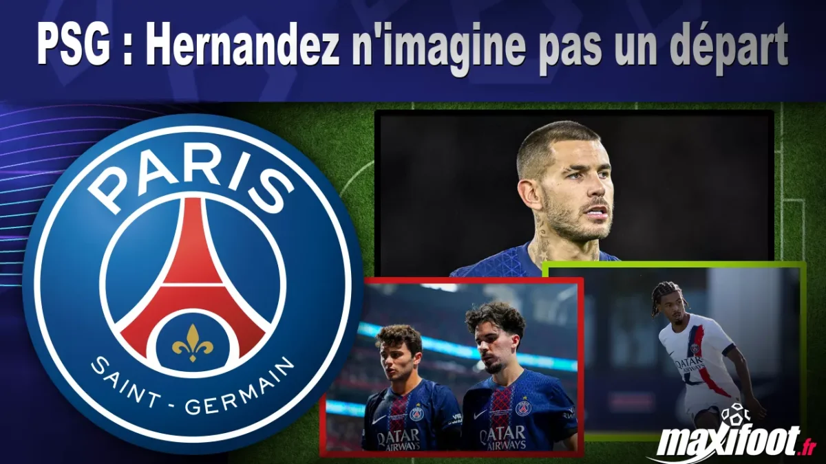 PSG : Hernandez n'imagine pas un départ