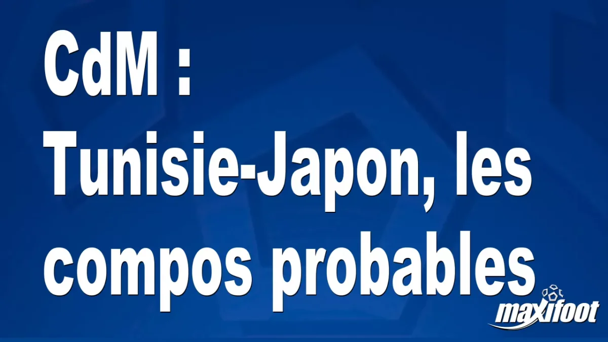 CdM : Tunisie-Japon, les titulaires probables