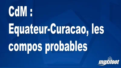 CdM : Equateur-Curacao, les titulaires probables