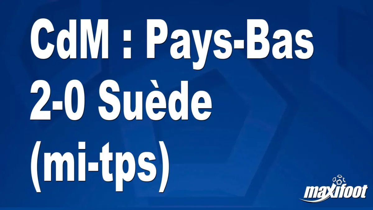CdM : Pays-Bas 2-0 Suède (mi-tps)