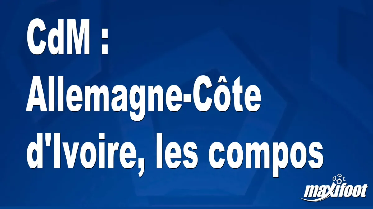 CdM : Allemagne-Côte d'Ivoire, les titulaires