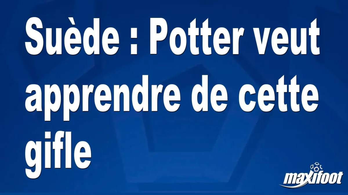 Suède : Potter veut apprendre de cette gifle