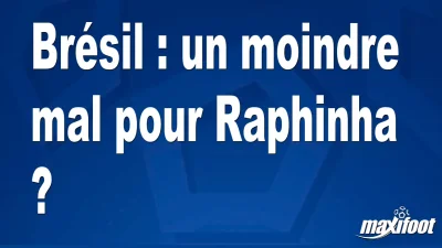 Brésil : un moindre mal pour Raphinha ?