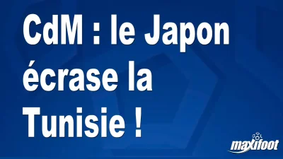 CdM : le Japon écrase la Tunisie !