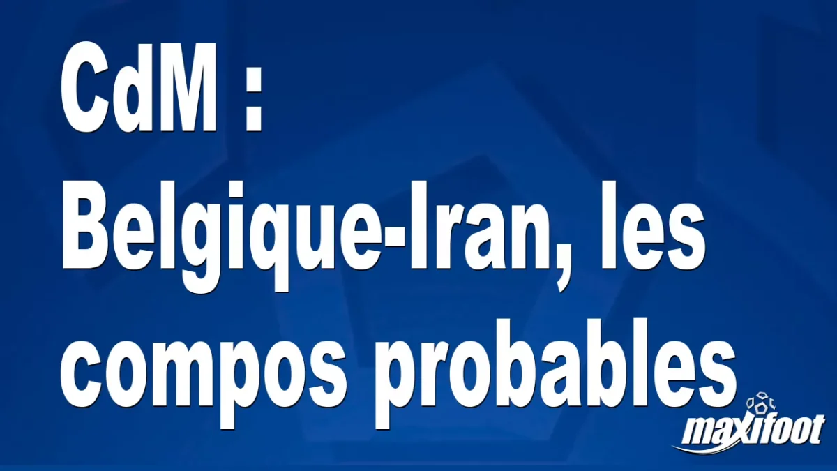 CdM : Belgique-Iran, les titulaires probables