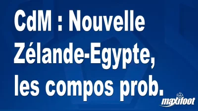 CdM : Nouvelle Zélande-Egypte, les titulaires prob.