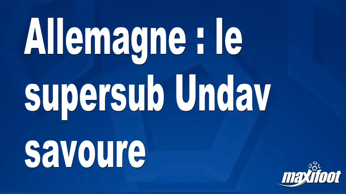 Allemagne : le supersub Undav savoure