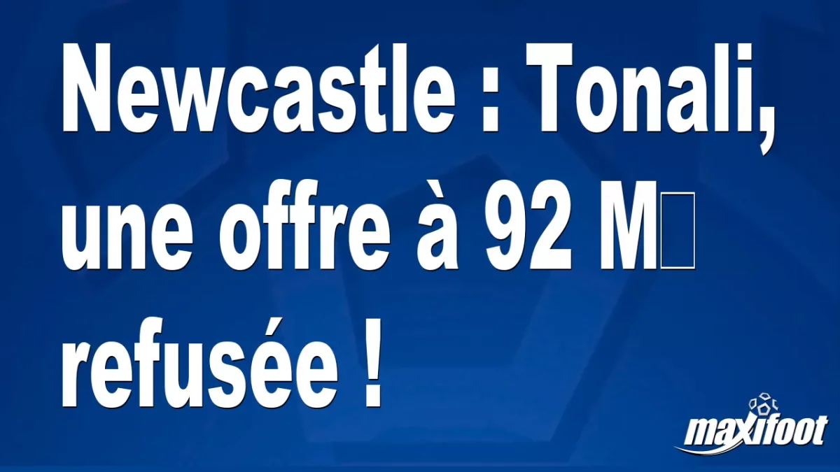 Mercato Newcastle : Tonali, une offre à 92 M€ refusée !