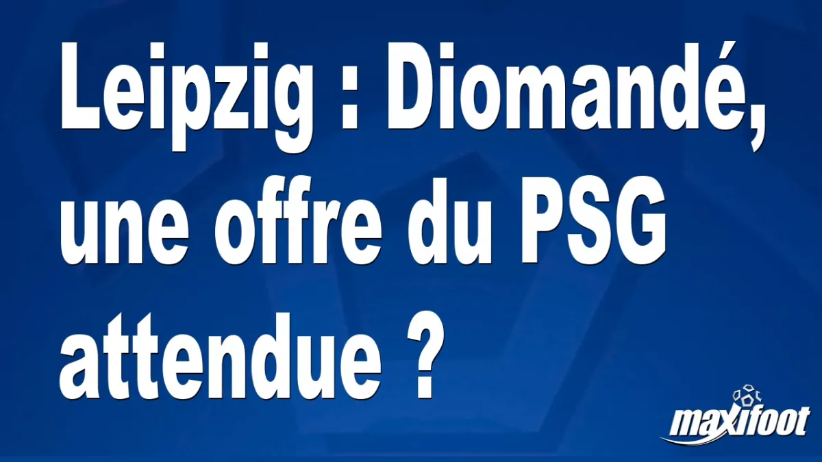 Mercato Leipzig : Diomandé, une offre du PSG attendue ?