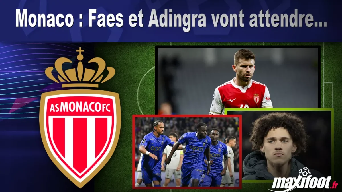 Mercato Monaco : Faes et Adingra vont attendre...