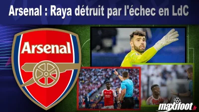 Arsenal : Raya détruit par l'échec en LdC