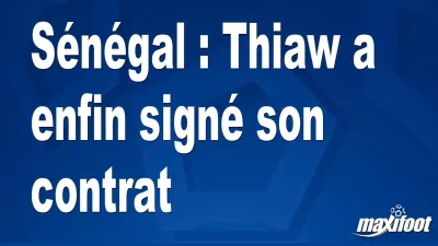 Sénégal : Thiaw a enfin signé son contrat
