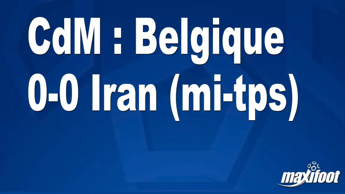 CdM : Belgique 0-0 Iran (mi-tps)