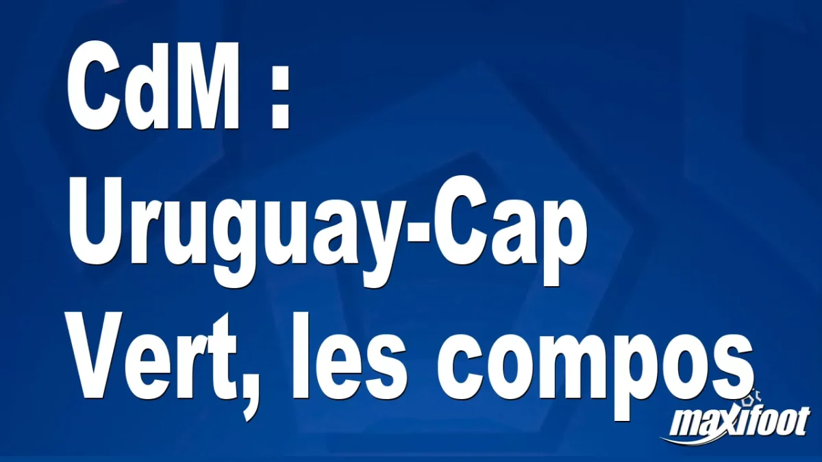 CdM : Uruguay-Cap Vert, les titulaires