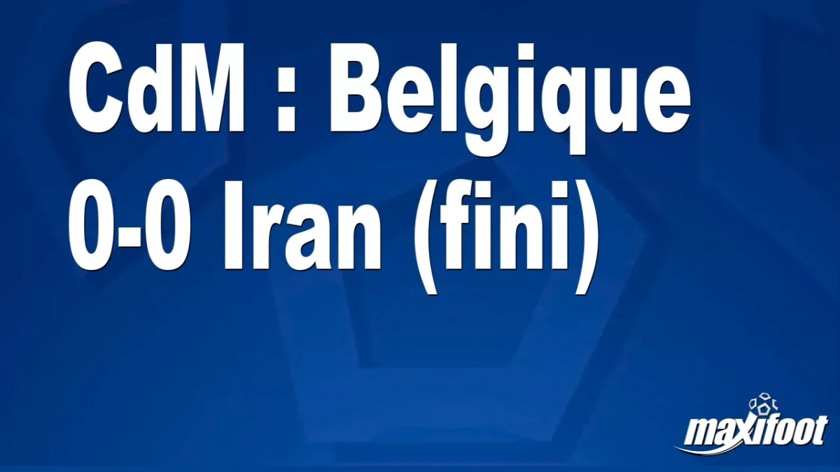 CdM : Belgique 0-0 Iran (fini)