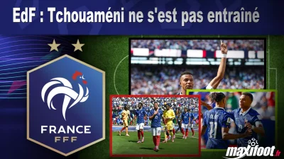 EdF : Tchouaméni ne s'est pas entraîné