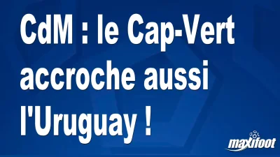 CdM : le Cap-Vert accroche aussi l'Uruguay !